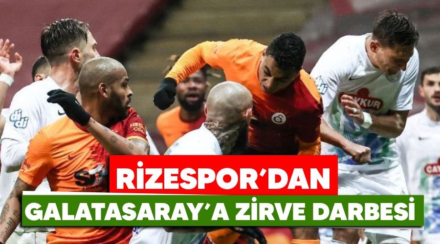 Rizespor'dan Galatasaray'a zirve darbesi